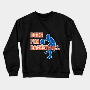 born for basketball Crewneck Sweatshirt